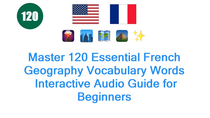 Master 120 Essential French Geography Vocabulary Words: Interactive Audio Guide for Beginners